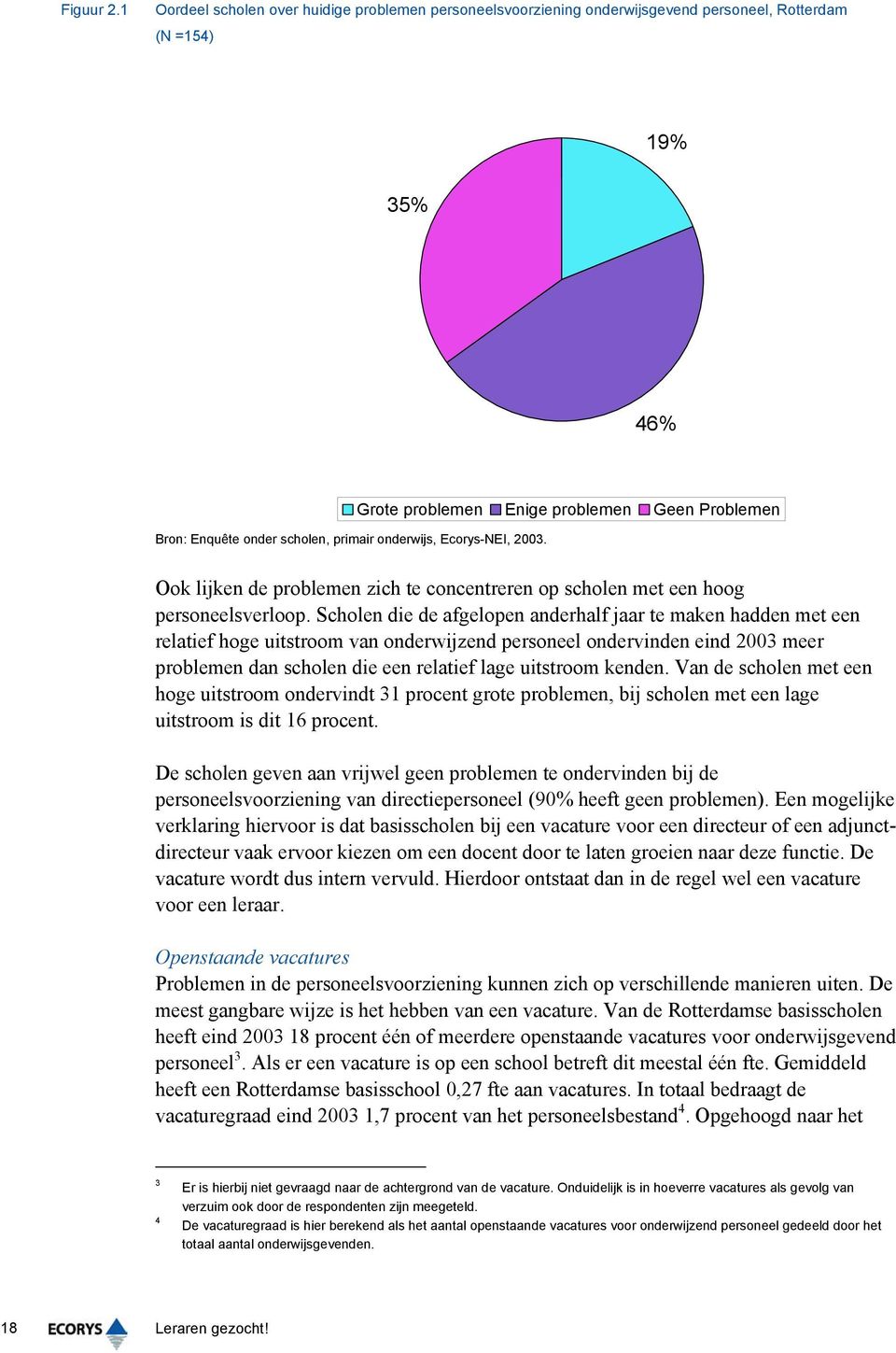 Scholen die de afgelopen anderhalf jaar te maken hadden met een relatief hoge uitstroom van onderwijzend personeel ondervinden eind 2003 meer problemen dan scholen die een relatief lage uitstroom