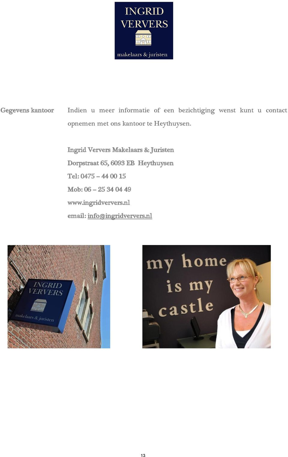 Ingrid Ververs Makelaars & Juristen Dorpstraat 65, 6093 EB Heythuysen