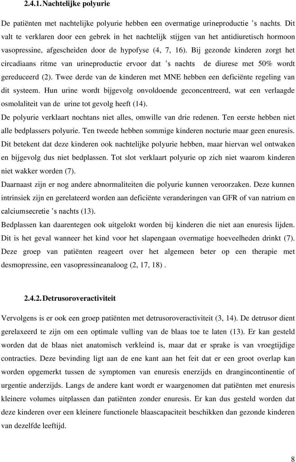 Bij gezonde kinderen zorgt het circadiaans ritme van urineproductie ervoor dat s nachts de diurese met 50% wordt gereduceerd (2).