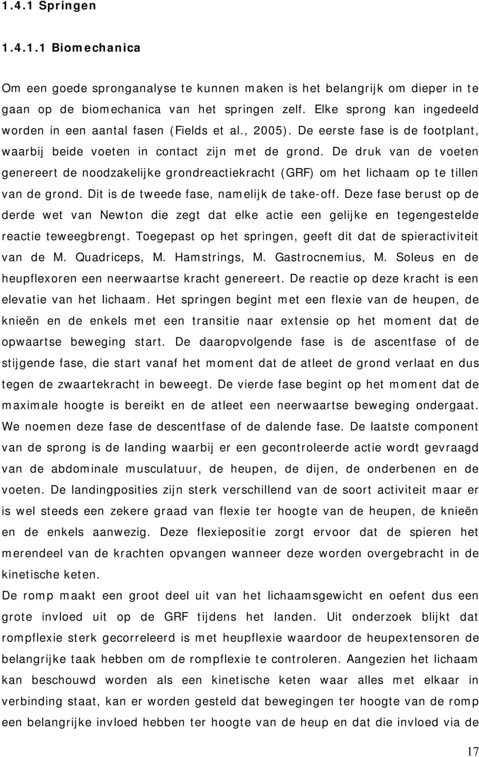 De druk van de voeten genereert de noodzakelijke grondreactiekracht (GRF) om het lichaam op te tillen van de grond. Dit is de tweede fase, namelijk de take-off.