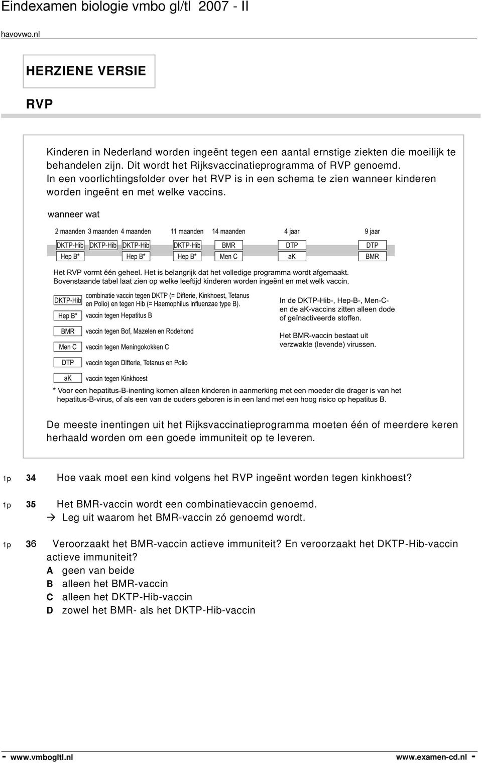 De meeste inentingen uit het Rijksvaccinatieprogramma moeten één of meerdere keren herhaald worden om een goede immuniteit op te leveren.