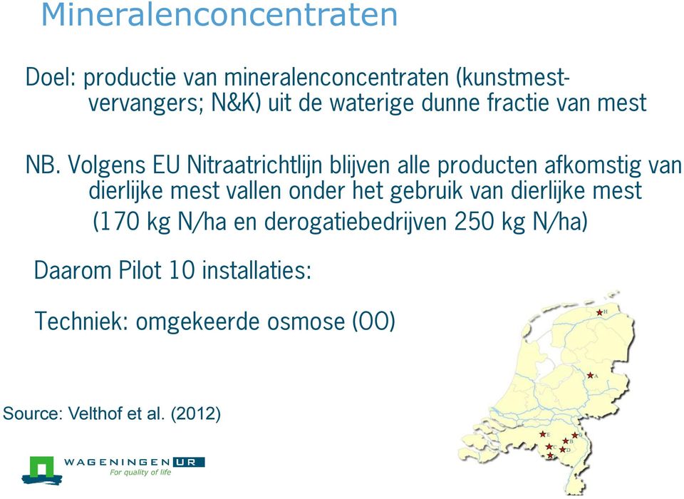 Volgens EU Nitraatrichtlijn blijven alle producten afkomstig van dierlijke mest vallen onder het