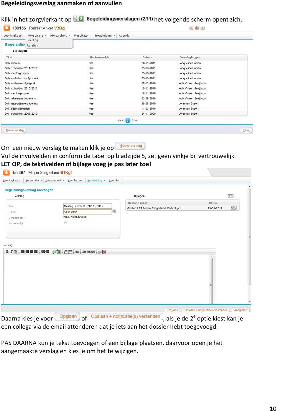 LET OP, de tekstvelden of bijlage voeg je pas later toe!