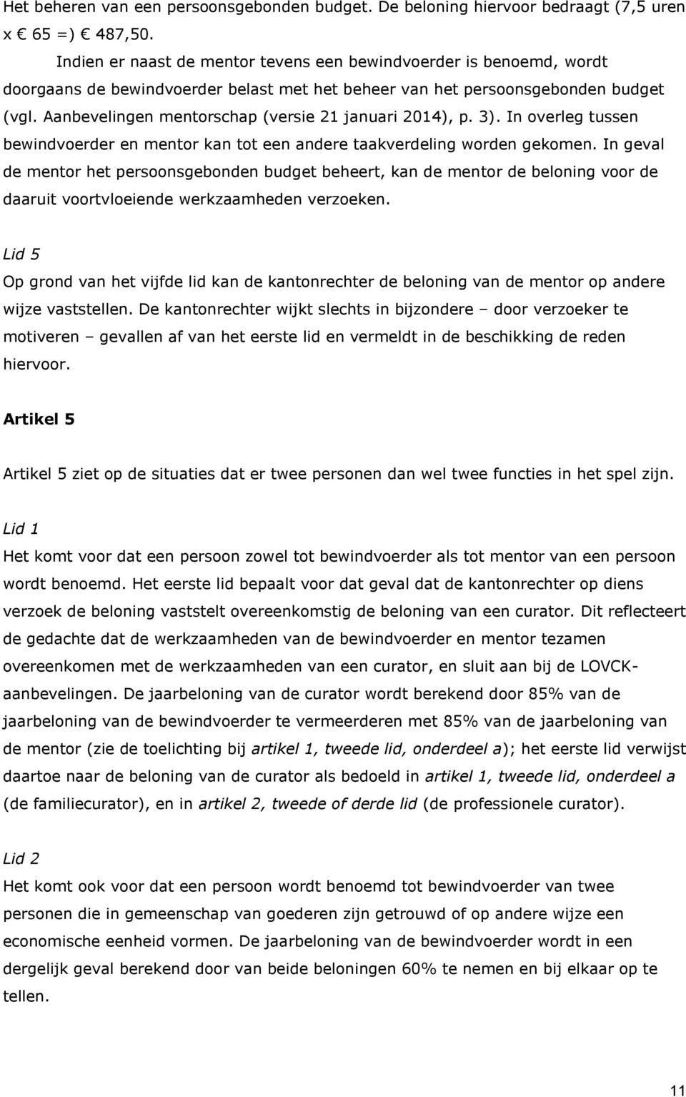 Aanbevelingen mentorschap (versie 21 januari 2014), p. 3). In overleg tussen bewindvoerder en mentor kan tot een andere taakverdeling worden gekomen.
