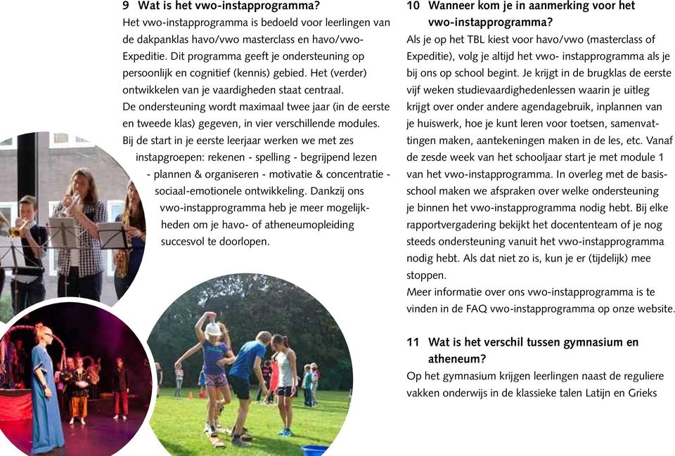 De ondersteuning wordt maximaal twee jaar (in de eerste en tweede klas) gegeven, in vier verschillende modules.