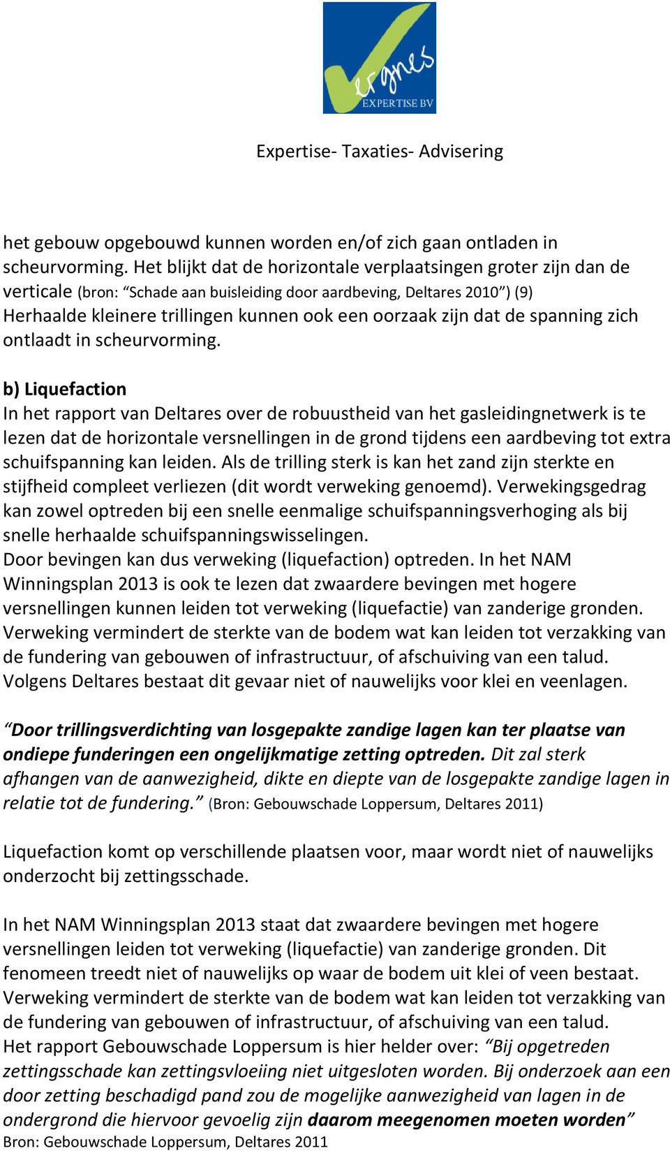 dat de spanning zich ontlaadt in scheurvorming.