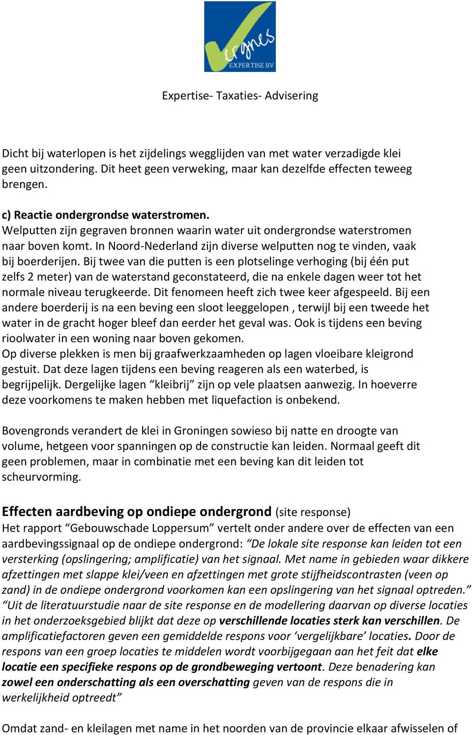 In Noord-Nederland zijn diverse welputten nog te vinden, vaak bij boerderijen.