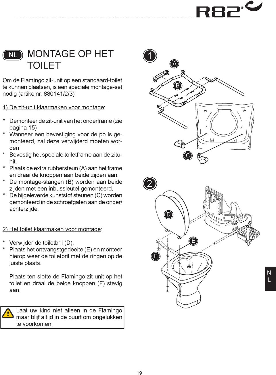 evestig het speciale toiletframe aan de zitunit. * Plaats de extra rubbersteun () aan het frame en draai de knoppen aan beide zijden aan.