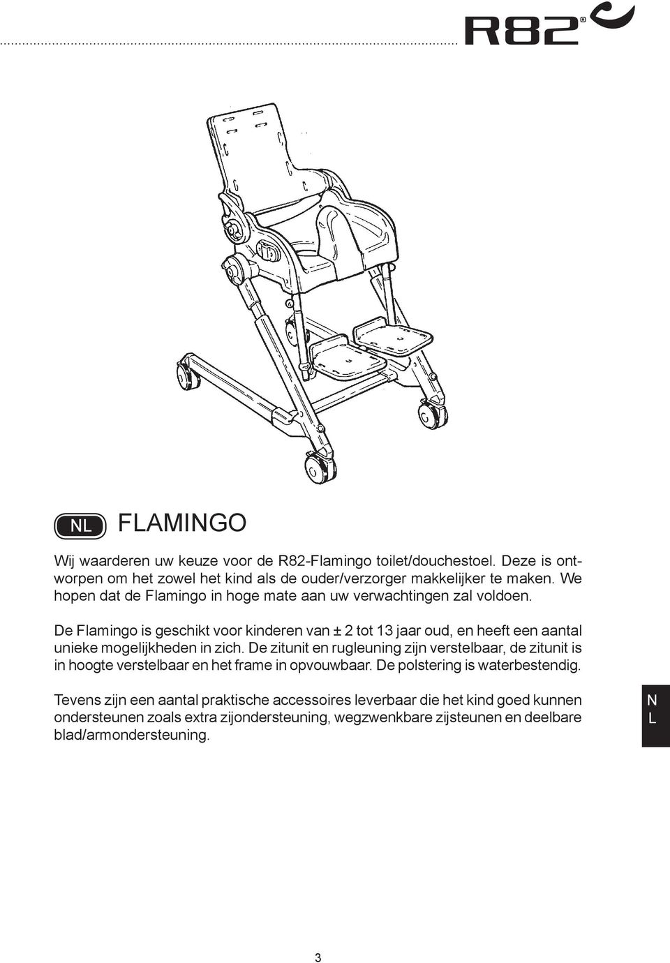 De Flamingo is geschikt voor kinderen van ± 2 tot 13 jaar oud, en heeft een aantal unieke mogelijkheden in zich.