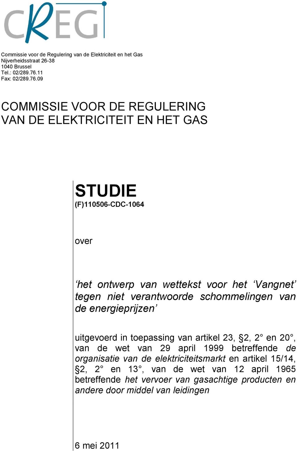09 COMMISSIE VOOR DE REGULERING VAN DE ELEKTRICITEIT EN HET GAS STUDIE (F)110506-CDC-1064 over het ontwerp van wettekst voor het Vangnet tegen niet