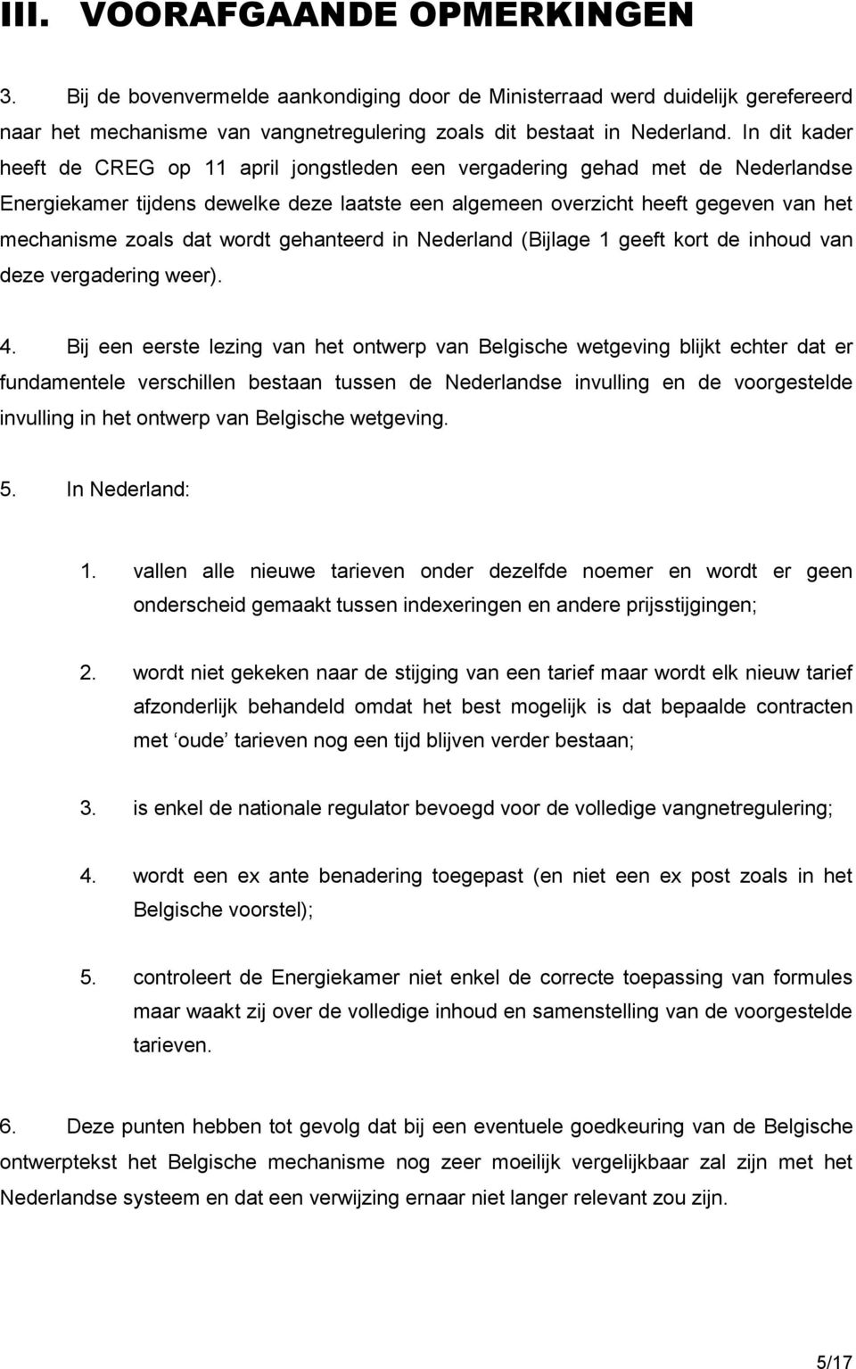 wordt gehanteerd in Nederland (Bijlage 1 geeft kort de inhoud van deze vergadering weer). 4.