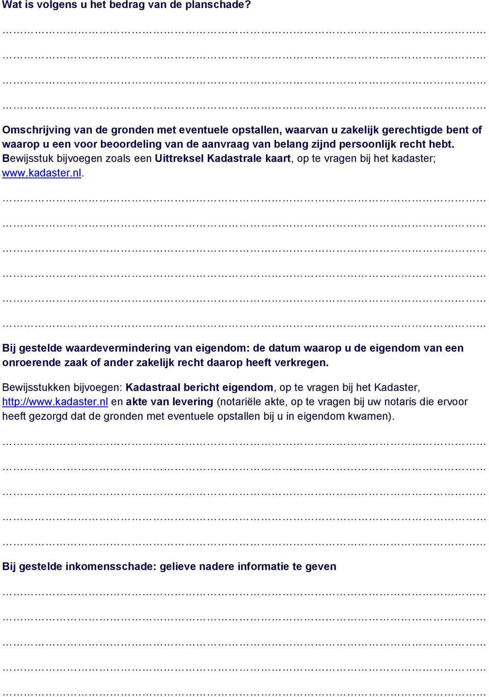 Bewijsstuk bijvoegen zoals een Uittreksel Kadastrale kaart, op te vragen bij het kadaster; www.kadaster.nl.