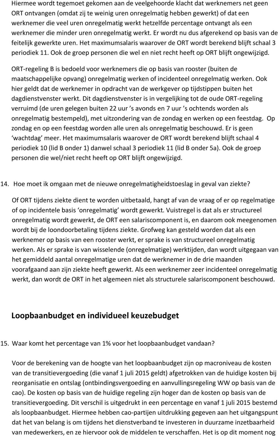 Het maximumsalaris waarover de ORT wordt berekend blijft schaal 3 periodiek 11. Ook de groep personen die wel en niet recht heeft op ORT blijft ongewijzigd.