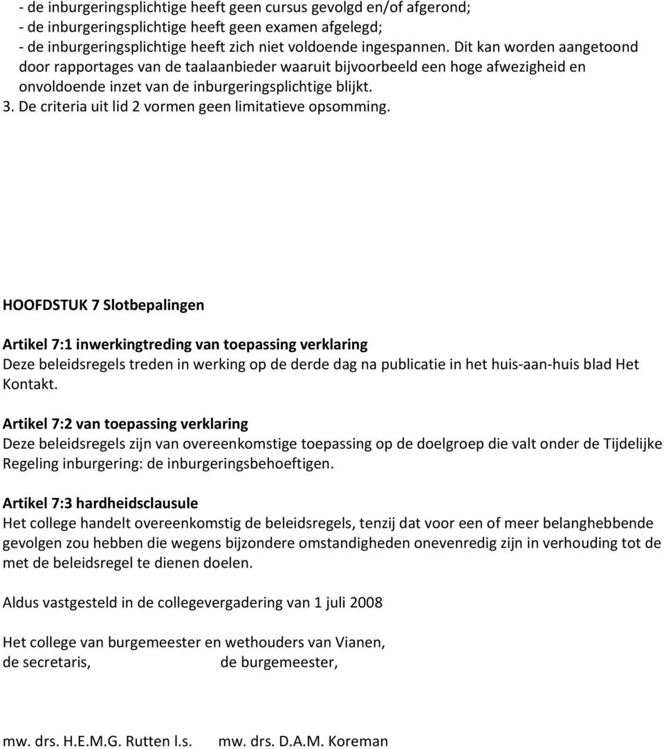 De criteria uit lid 2 vormen geen limitatieve opsomming.