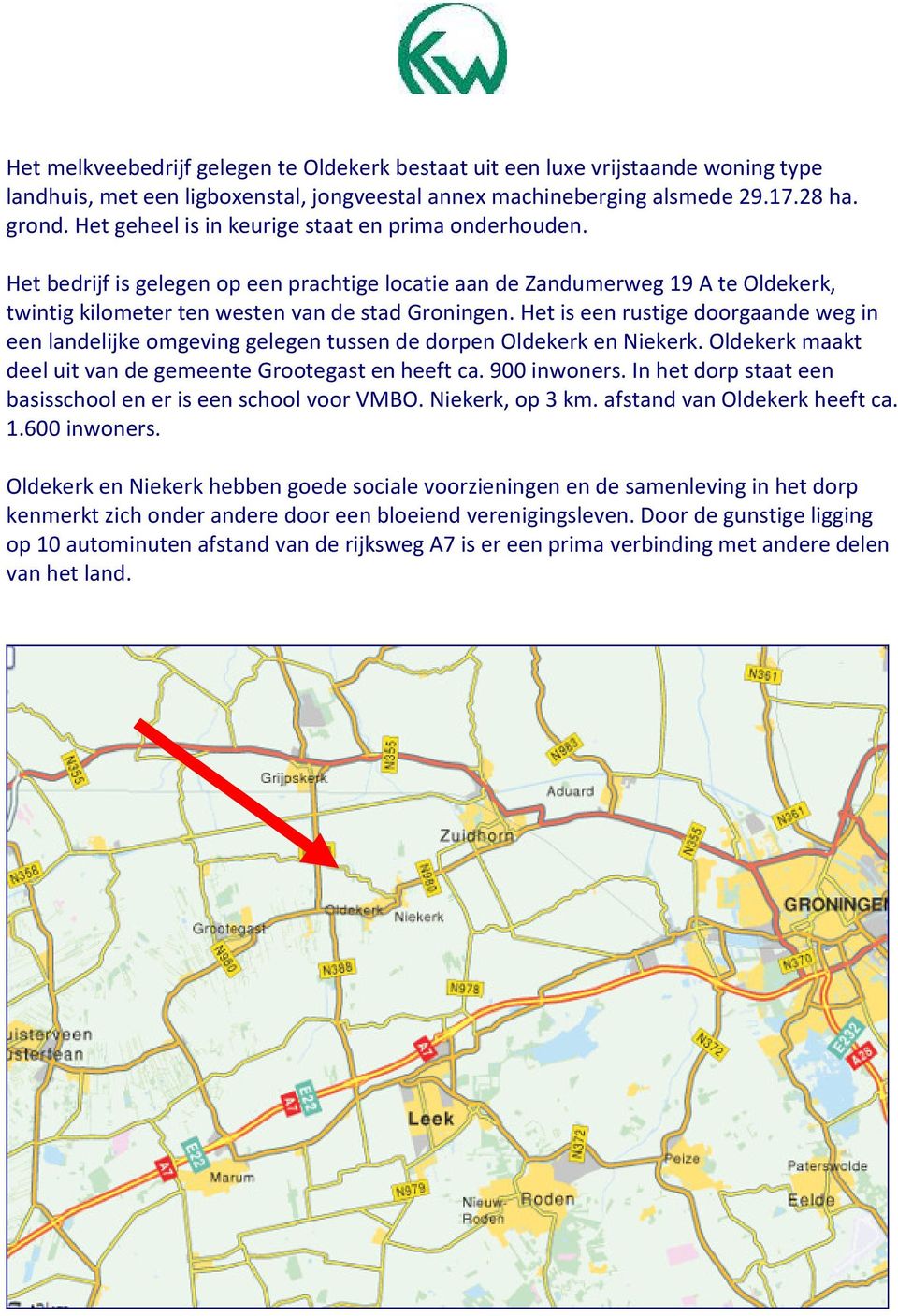 Het is een rustige doorgaande weg in een landelijke omgeving gelegen tussen de dorpen Oldekerk en Niekerk. Oldekerk maakt deel uit van de gemeente Grootegast en heeft ca. 900 inwoners.