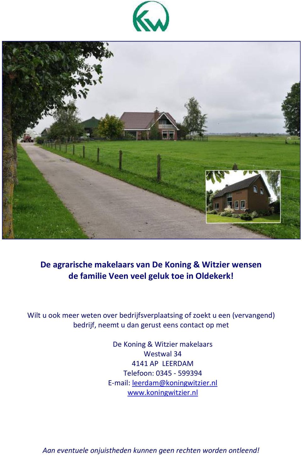 eens contact op met De Koning & Witzier makelaars Westwal 34 4141 AP LEERDAM Telefoon: 0345-599394