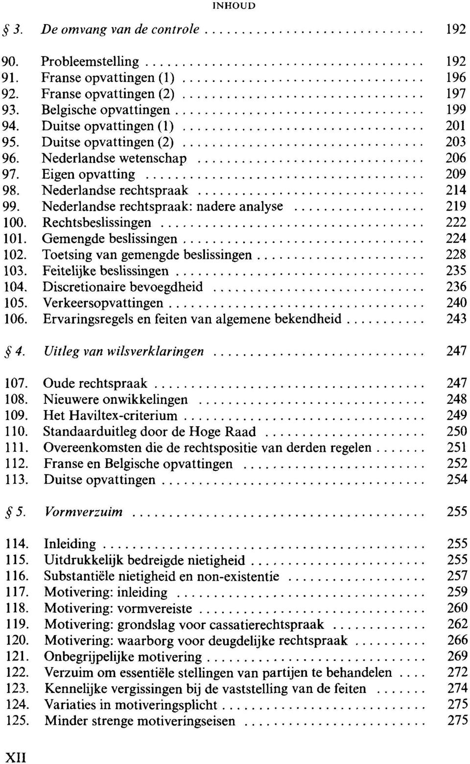 Gemengde beslissingen 224 102. Toetsing van gemengde beslissingen 228 103. Feitelijke beslissingen 235 104. Discretionaire bevoegdheid 236 105. Verkeersopvattingen 240 106.