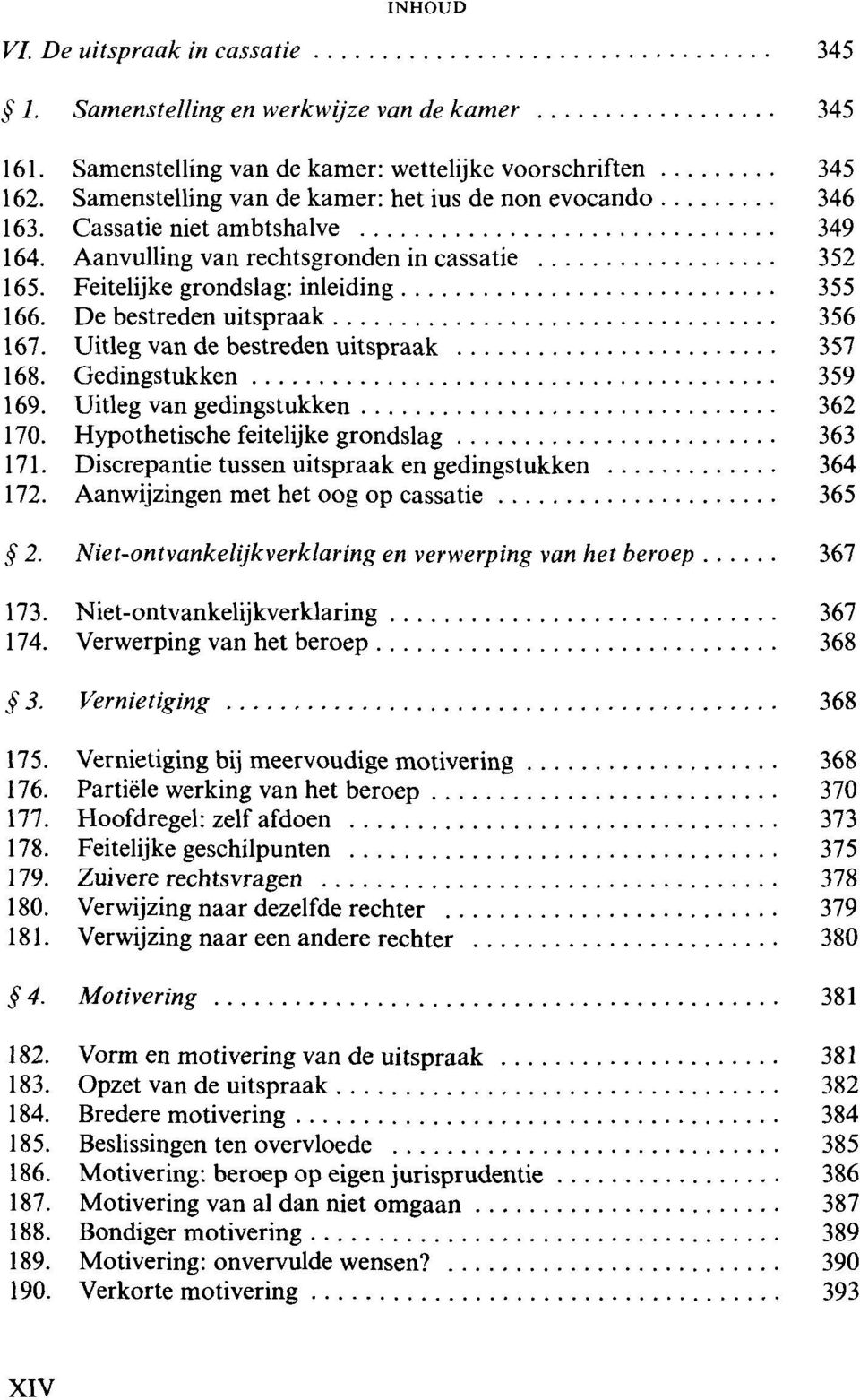 De bestreden uitspraak 356 167. Uitleg van de bestreden uitspraak 357 168. Gedingstukken 359 169. Uitleg van gedingstukken 362 170. Hypothetische feitelijke grondslag 363 171.