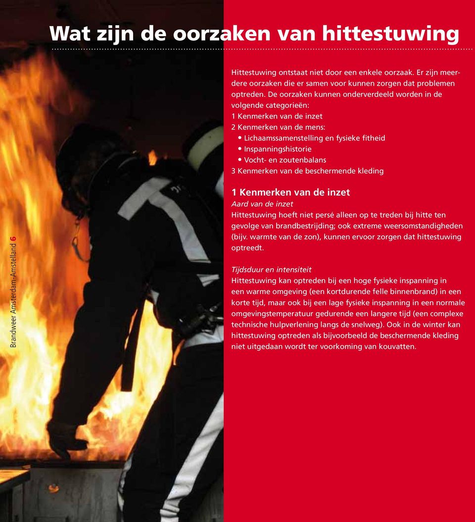 zoutenbalans 3 Kenmerken van de beschermende kleding Brandweer Amsterdam-Amstelland 6 1 Kenmerken van de inzet Aard van de inzet Hittestuwing hoeft niet persé alleen op te treden bij hitte ten