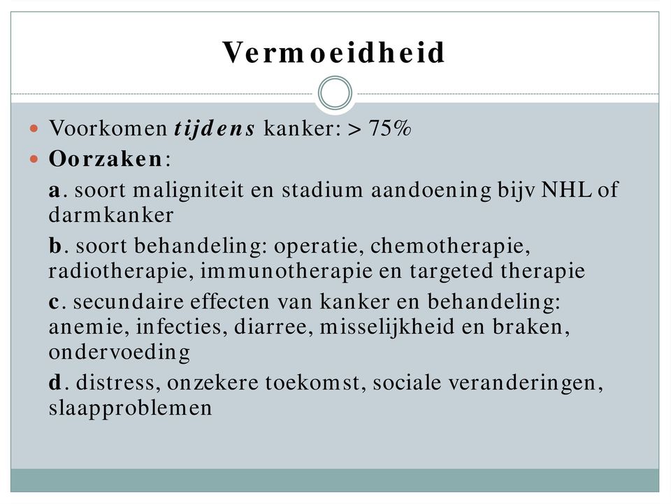 soort behandeling: operatie, chemotherapie, radiotherapie, immunotherapie en targeted therapie c.