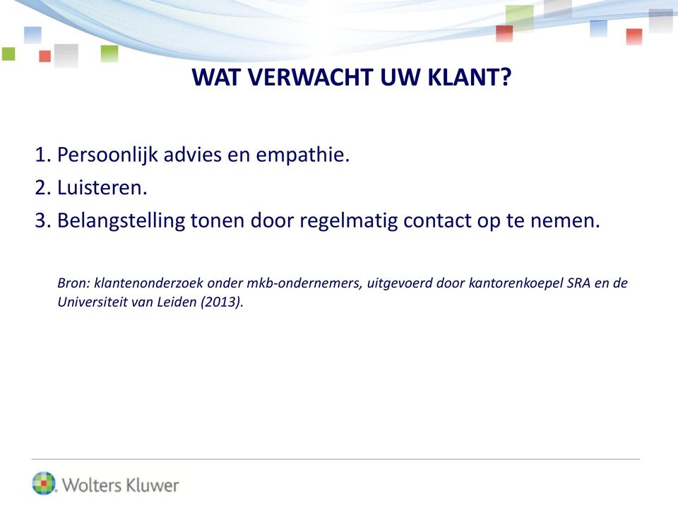 Belangstelling tonen door regelmatig contact op te nemen.