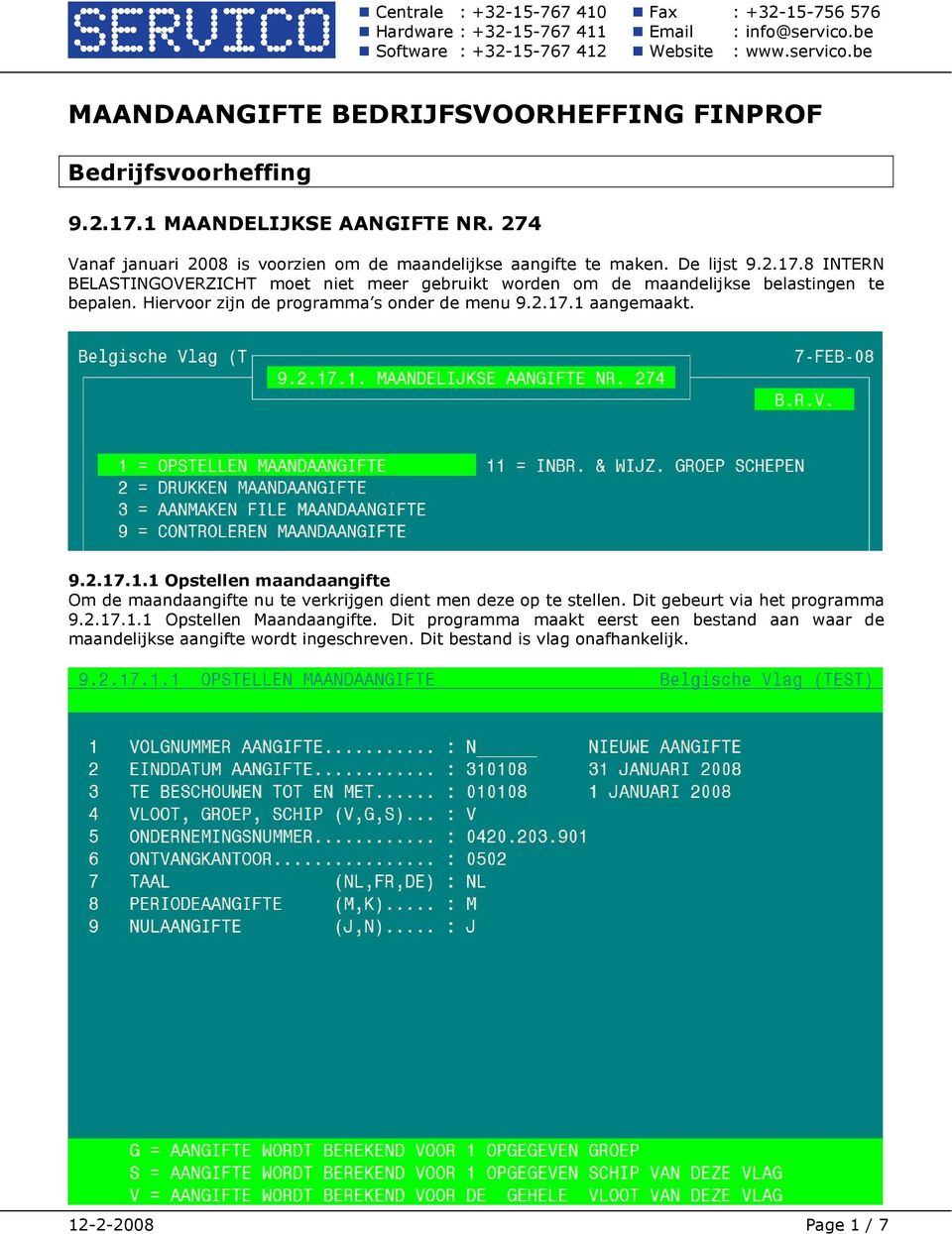 8 INTERN BELASTINGOVERZICHT moet niet meer gebruikt worden om de maandelijkse belastingen te bepalen. Hiervoor zijn de programma s onder de menu 9.2.17.1 aangemaakt.