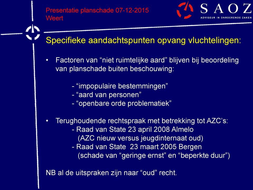 Terughoudende rechtspraak met betrekking tot AZC s: - Raad van State 23 april 2008 Almelo (AZC nieuw versus