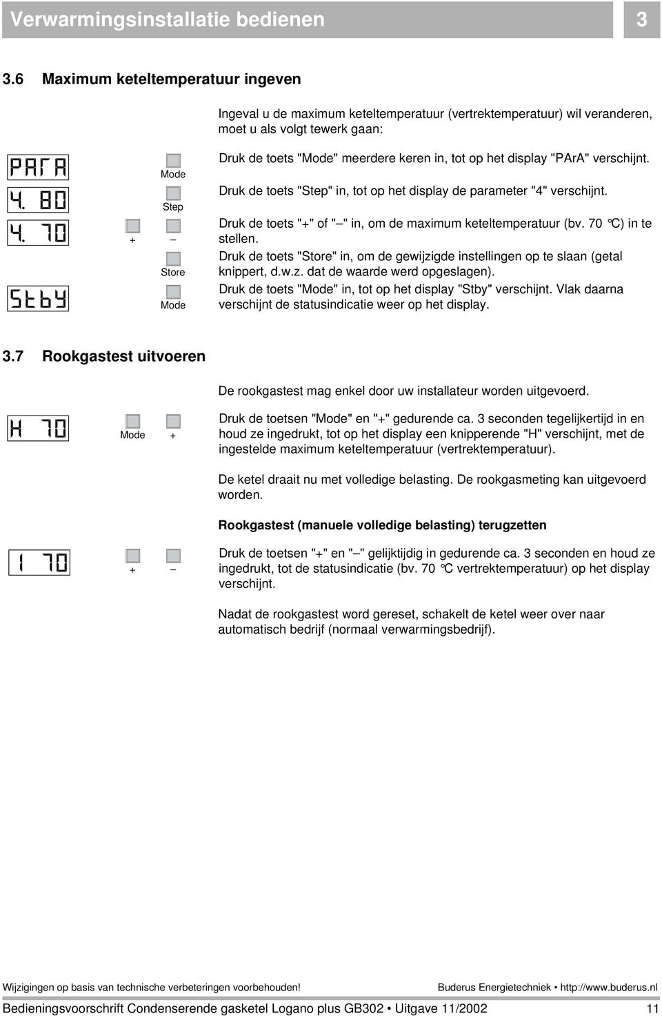 in, tot op het display "PArA" verschijnt. Druk de toets "Step" in, tot op het display de parameter "4" verschijnt. Druk de toets "+" of " " in, om de maximum keteltemperatuur (bv. 70 C) in te stellen.