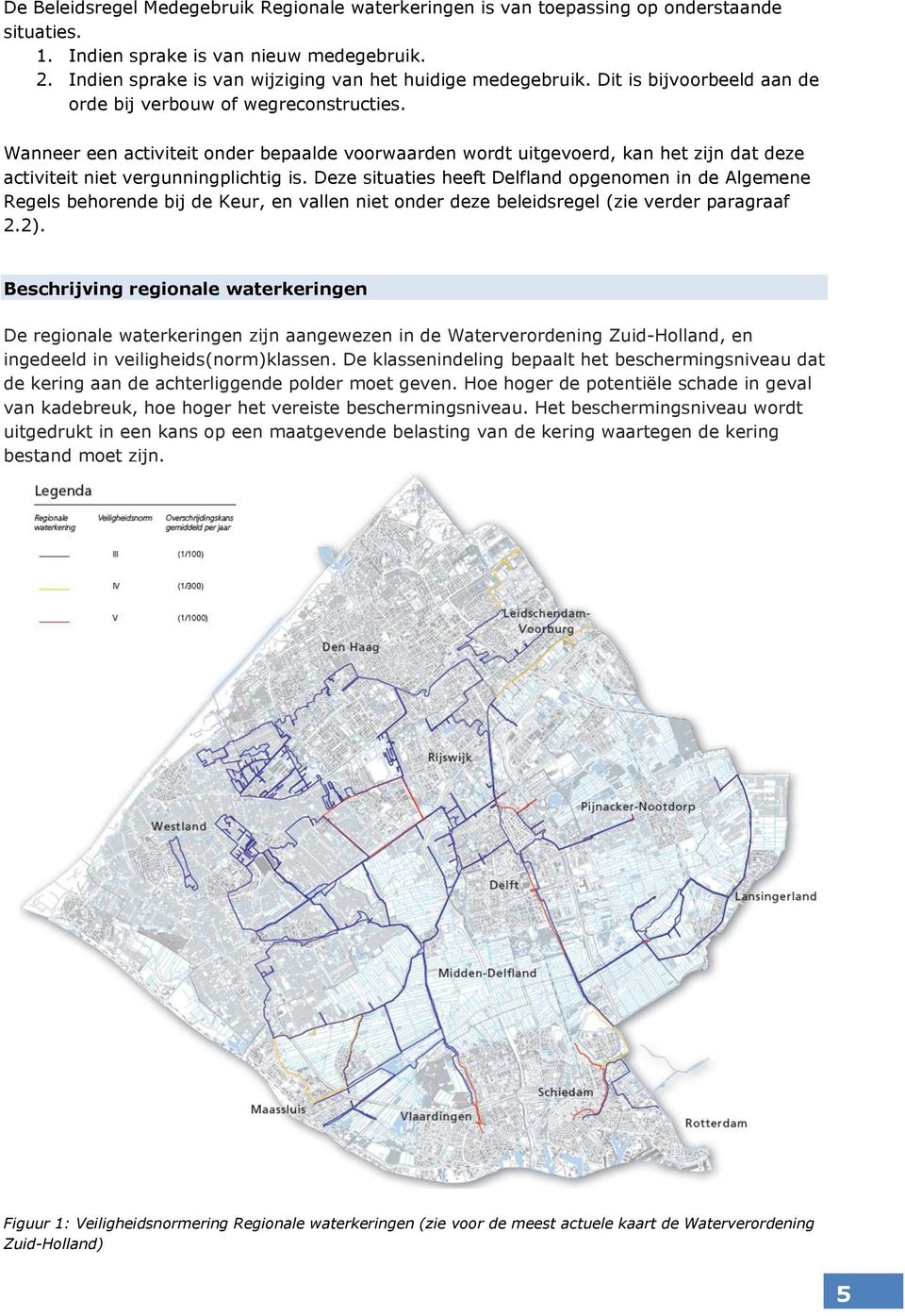 Wanneer een activiteit onder bepaalde voorwaarden wordt uitgevoerd, kan het zijn dat deze activiteit niet vergunningplichtig is.