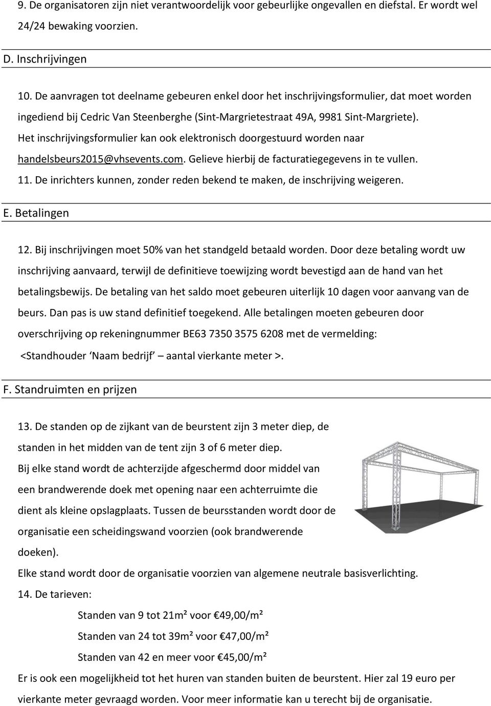 Het inschrijvingsformulier kan ook elektronisch doorgestuurd worden naar handelsbeurs2015@vhsevents.com. Gelieve hierbij de facturatiegegevens in te vullen. 11.