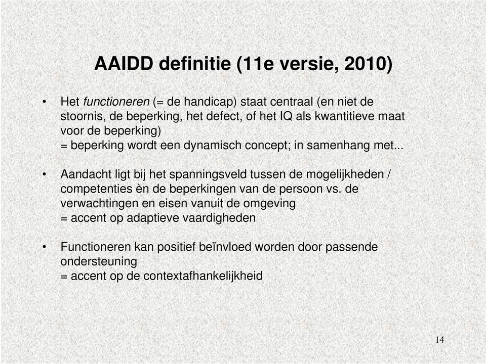 .. Aandacht ligt bij het spanningsveld tussen de mogelijkheden / competenties èn de beperkingen van de persoon vs.