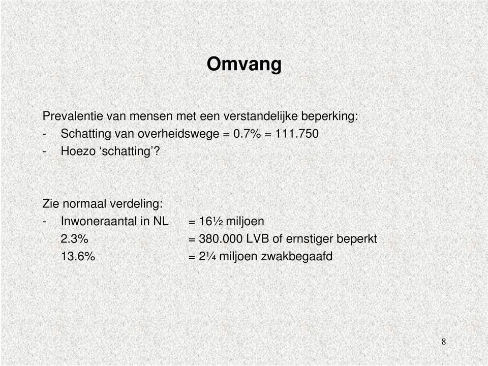 Zie normaal verdeling: - Inwoneraantal in NL = 16½ miljoen 2.