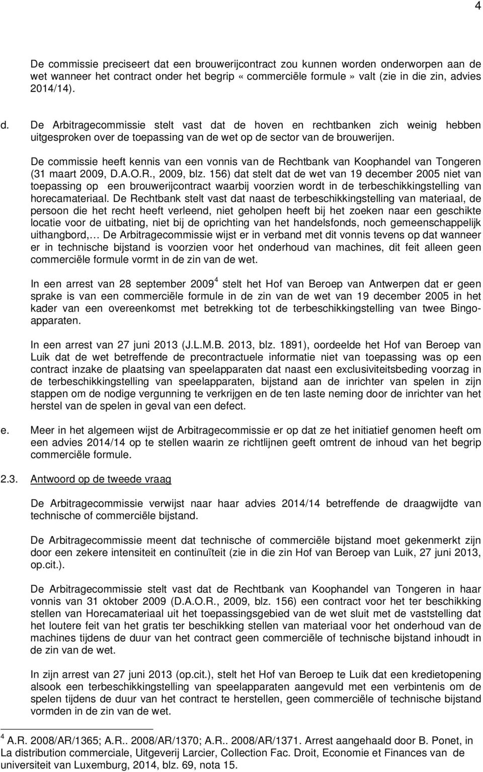 156) dat stelt dat de wet van 19 december 2005 niet van toepassing op een brouwerijcontract waarbij voorzien wordt in de terbeschikkingstelling van horecamateriaal.