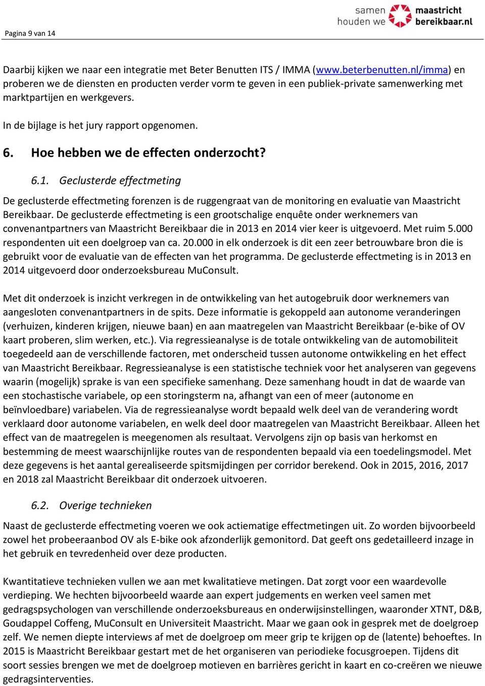 Hoe hebben we de effecten onderzocht? 6.1. Geclusterde effectmeting De geclusterde effectmeting forenzen is de ruggengraat van de monitoring en evaluatie van Maastricht Bereikbaar.