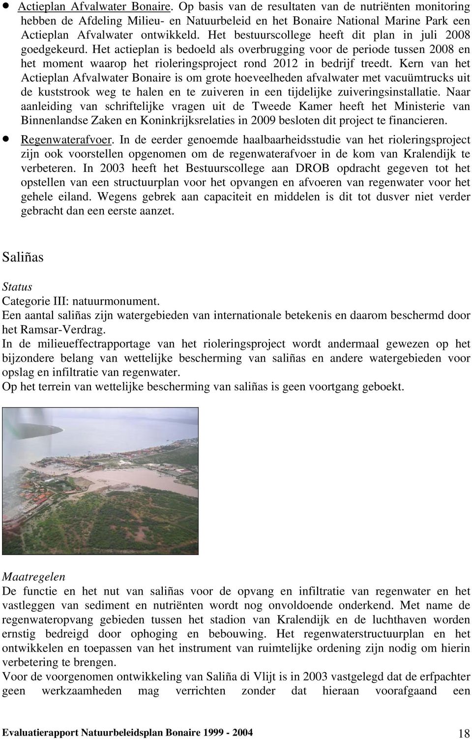 Het bestuurscollege heeft dit plan in juli 2008 goedgekeurd.