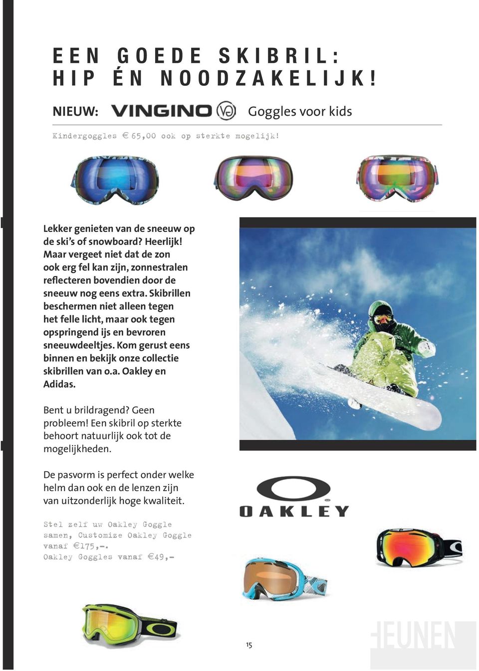 Skibrillen beschermen niet alleen tegen het felle licht, maar ook tegen opspringend ijs en bevroren sneeuwdeeltjes. Kom gerust eens binnen en bekijk onze collectie skibrillen van o.a. Oakley en Adidas.