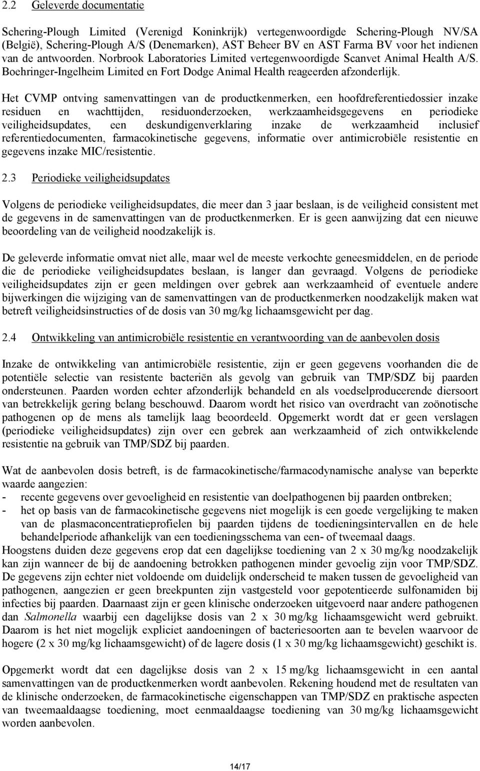 Het CVMP ontving samenvattingen van de productkenmerken, een hoofdreferentiedossier inzake residuen en wachttijden, residuonderzoeken, werkzaamheidsgegevens en periodieke veiligheidsupdates, een