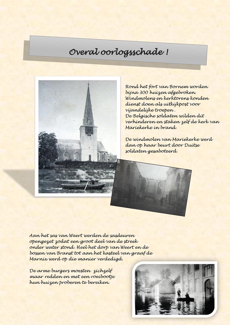 De Belgische soldaten wilden dit verhinderen en staken zelf de kerk van Mariekerke in brand.