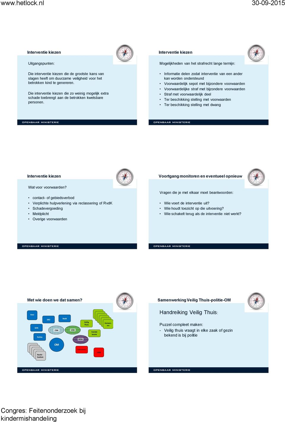 Informatie delen zodat interventie van een ander kan worden ondersteund Voorwaardelijk sepot met bijzondere voorwaarden Voorwaardelijke straf met bijzondere voorwaarden Straf met voorwaardelijk deel