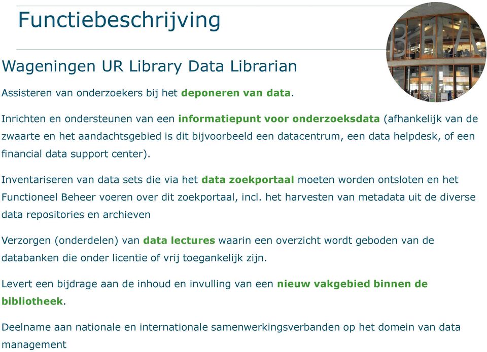 support center). Inventariseren van data sets die via het data zoekportaal moeten worden ontsloten en het Functioneel Beheer voeren over dit zoekportaal, incl.