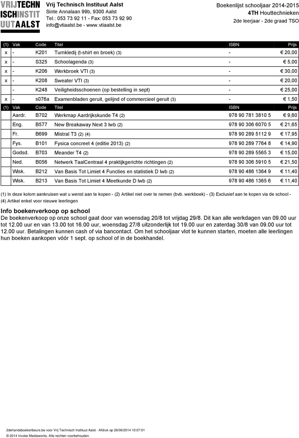 B101 Fysica concreet 4 (editie 2013) (2) 978 90 289 7764 8 14,90 Godsd. B703 Meander T4 (2) 978 90 289 5565 3 15,00 Ned.