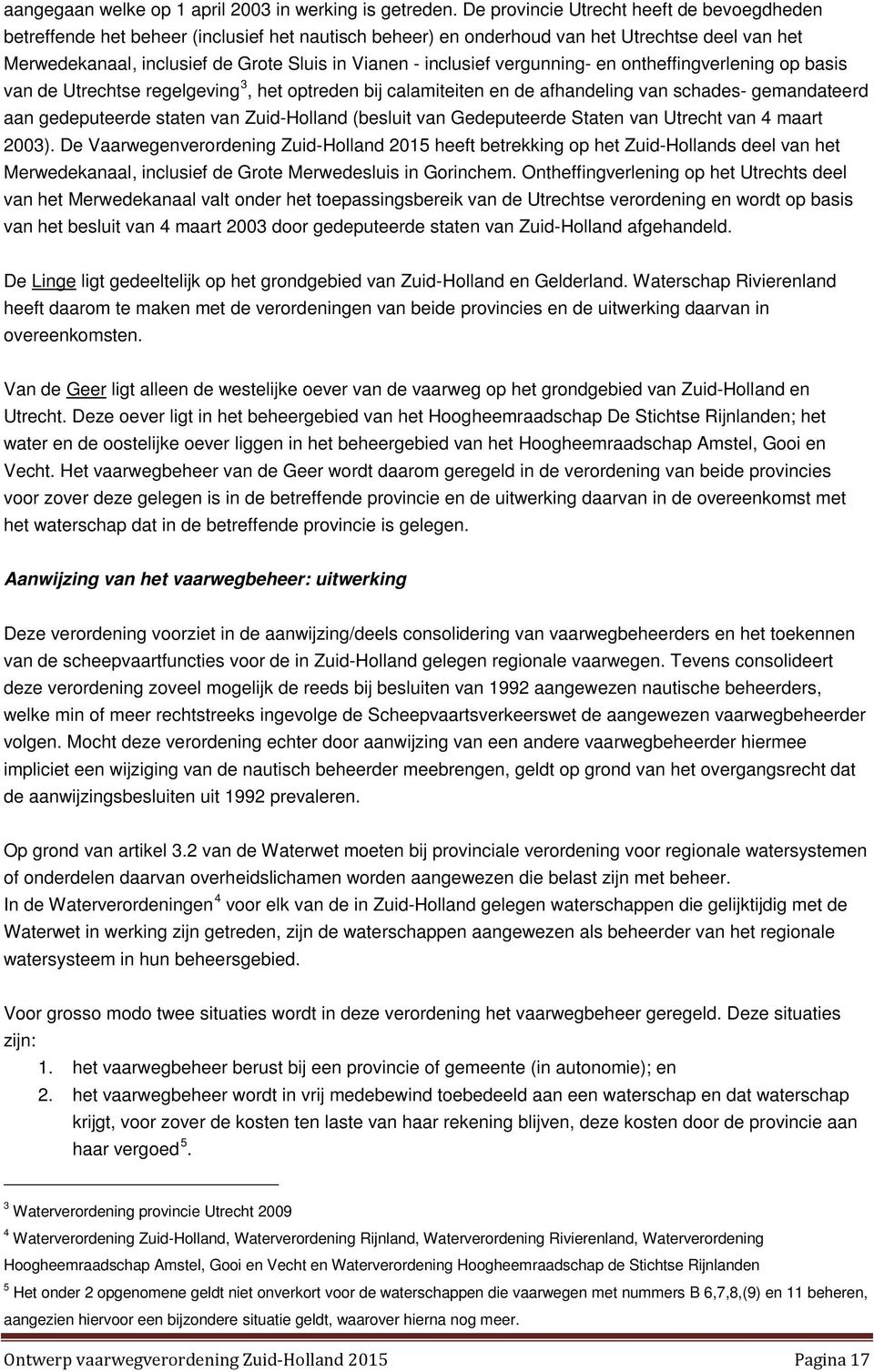 inclusief vergunning- en ontheffingverlening op basis van de Utrechtse regelgeving 3, het optreden bij calamiteiten en de afhandeling van schades- gemandateerd aan gedeputeerde staten van