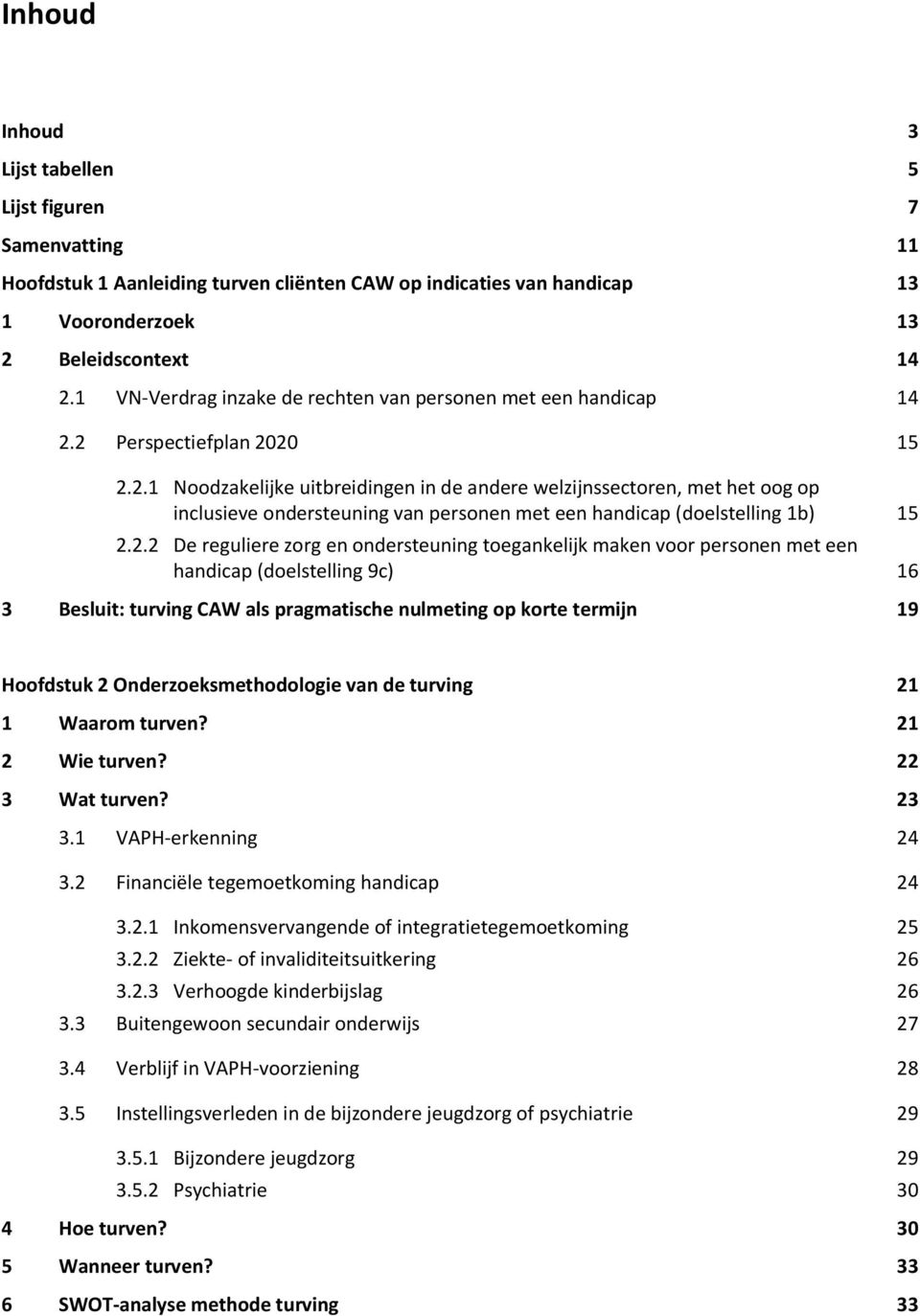 2 Perspectiefplan 2020 15 2.2.1 Noodzakelijke uitbreidingen in de andere welzijnssectoren, met het oog op inclusieve ondersteuning van personen met een (doelstelling 1b) 15 2.2.2 De reguliere zorg en