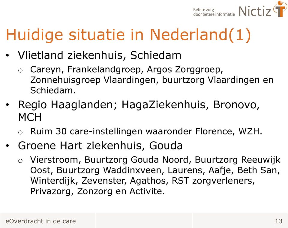 Regio Haaglanden; HagaZiekenhuis, Bronovo, MCH o Ruim 30 care-instellingen waaronder Florence, WZH.