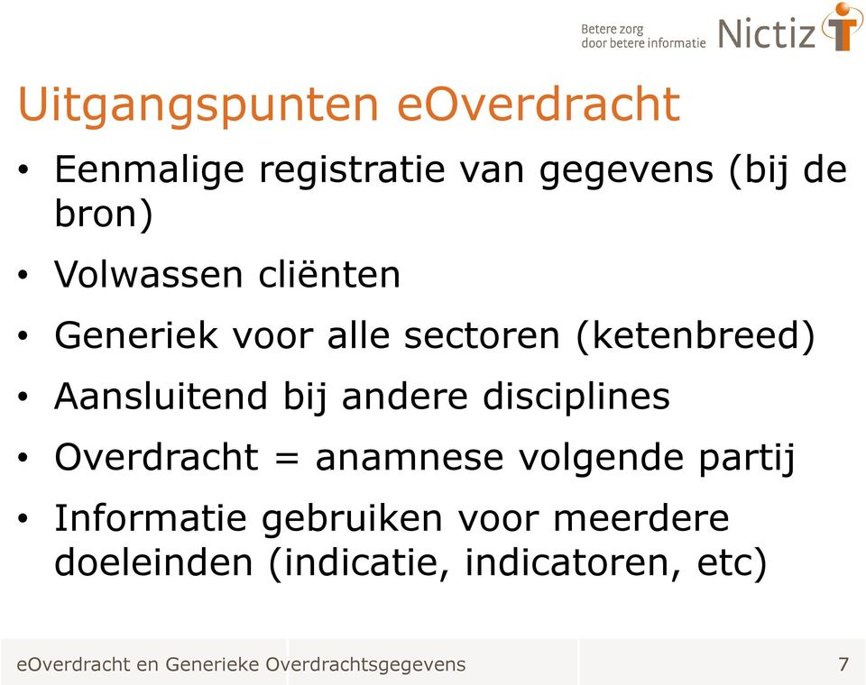 disciplines Overdracht = anamnese volgende partij Informatie gebruiken voor