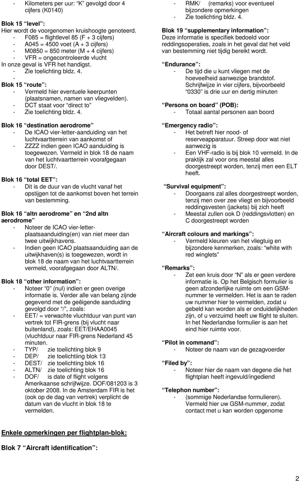 - Blok 15 route : - Vermeld hier eventuele keerpunten (plaatsnamen, namen van vliegvelden).