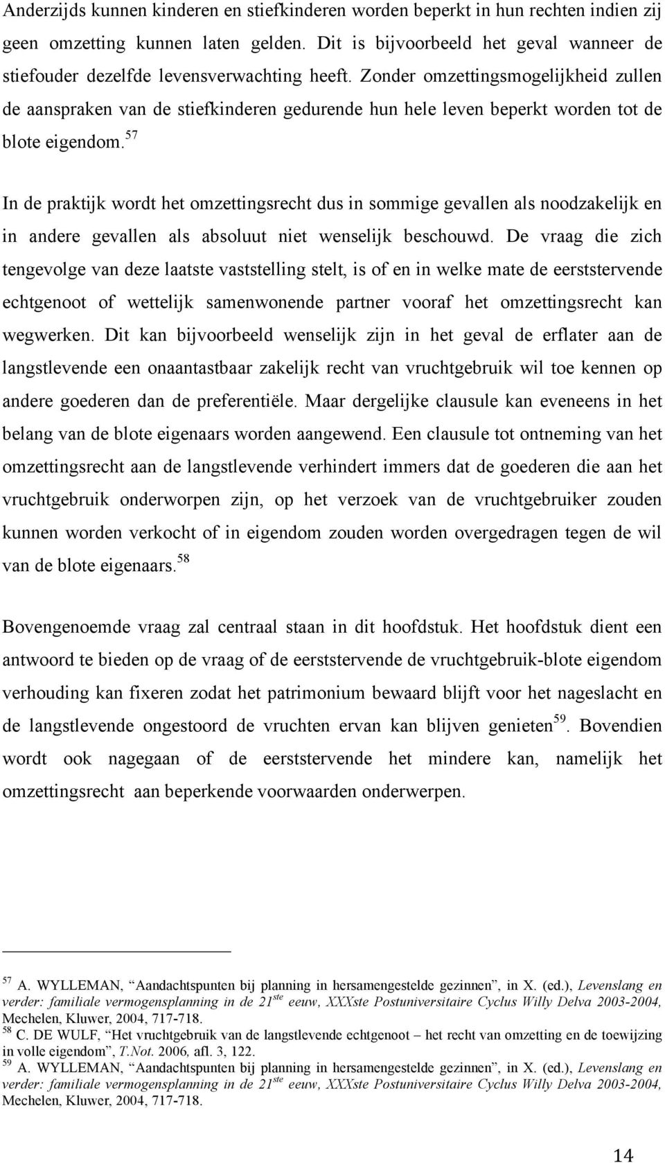 Zonder omzettingsmogelijkheid zullen de aanspraken van de stiefkinderen gedurende hun hele leven beperkt worden tot de blote eigendom.