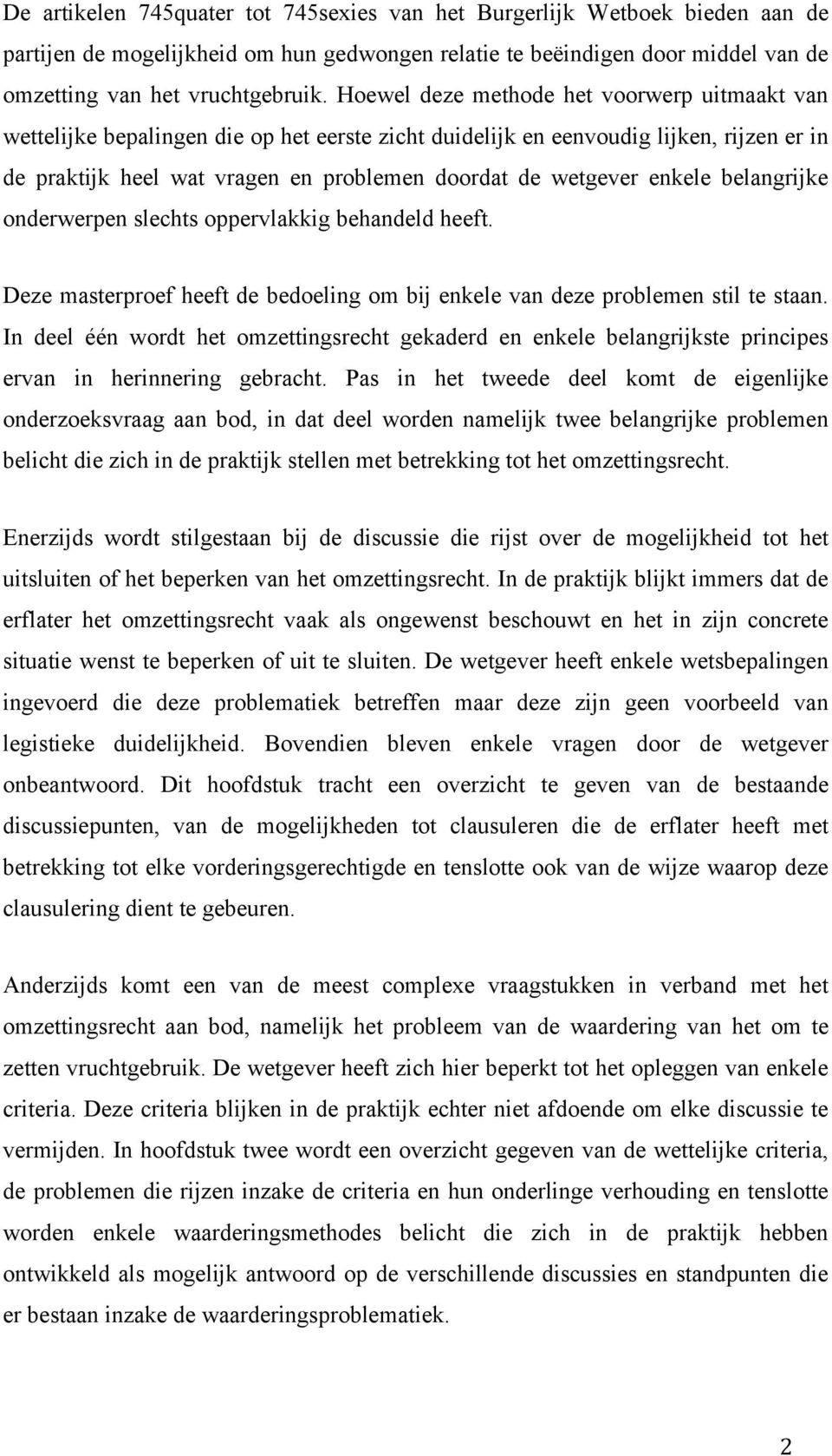 enkele belangrijke onderwerpen slechts oppervlakkig behandeld heeft. Deze masterproef heeft de bedoeling om bij enkele van deze problemen stil te staan.