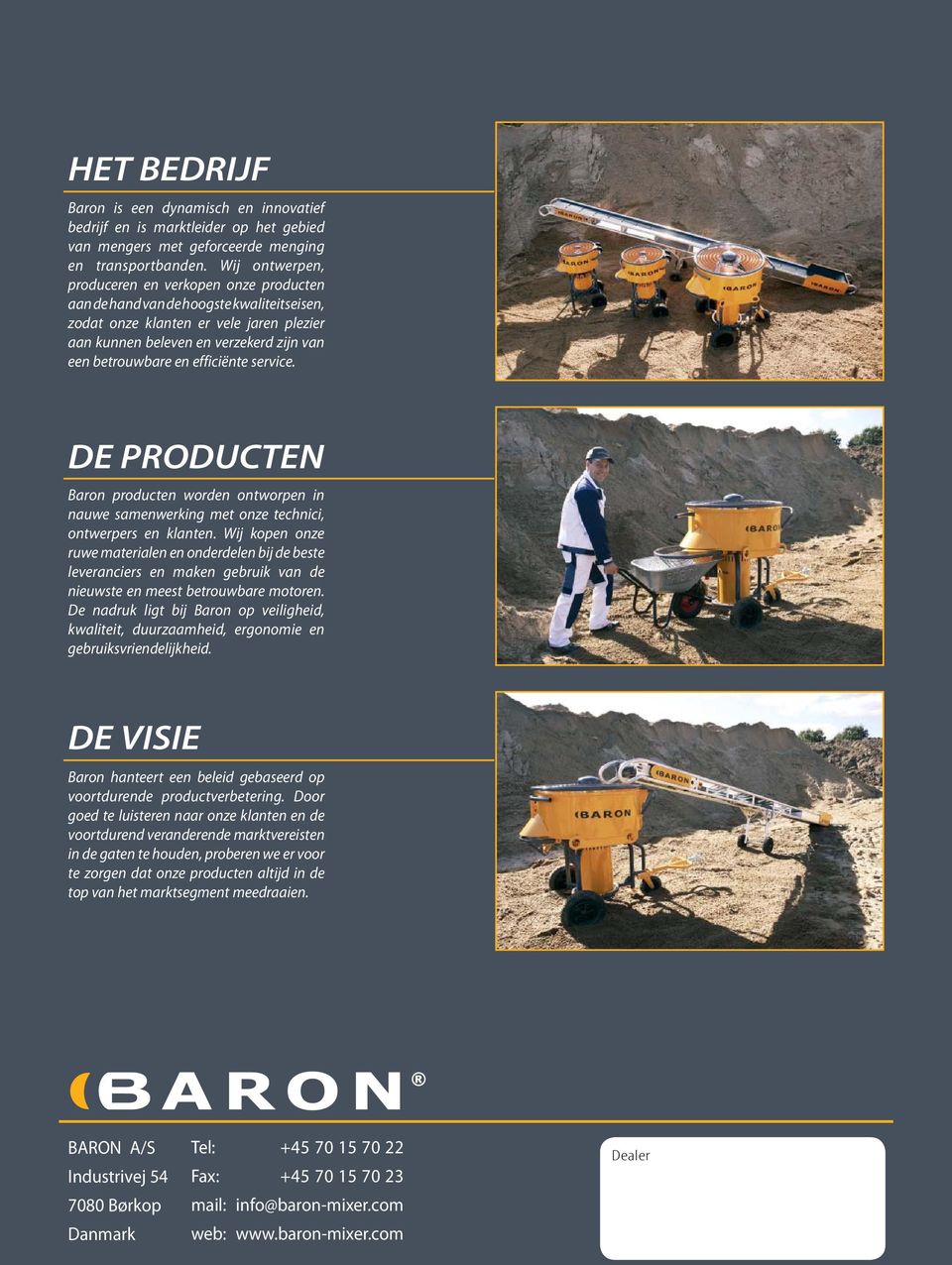 efficiënte service. DE PRODUCTEN Baron producten worden ontworpen in nauwe samenwerking met onze technici, ontwerpers en klanten.