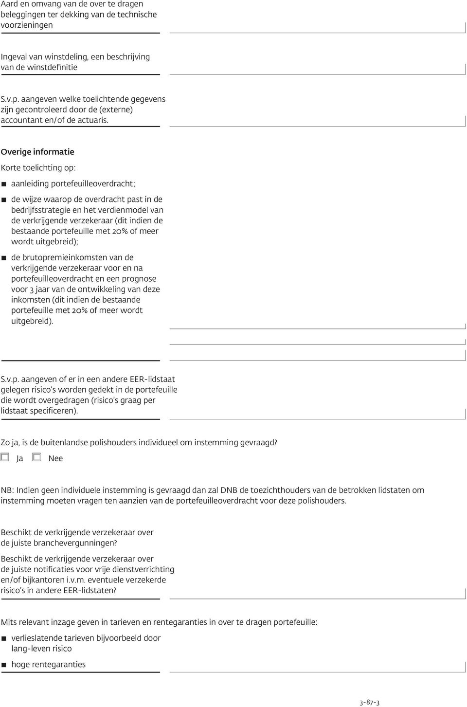 Overige informatie Korte toelichting op: aanleiding portefeuilleoverdracht; de wijze waarop de overdracht past in de bedrijfsstrategie en het verdienmodel van de verkrijgende verzekeraar (dit indien